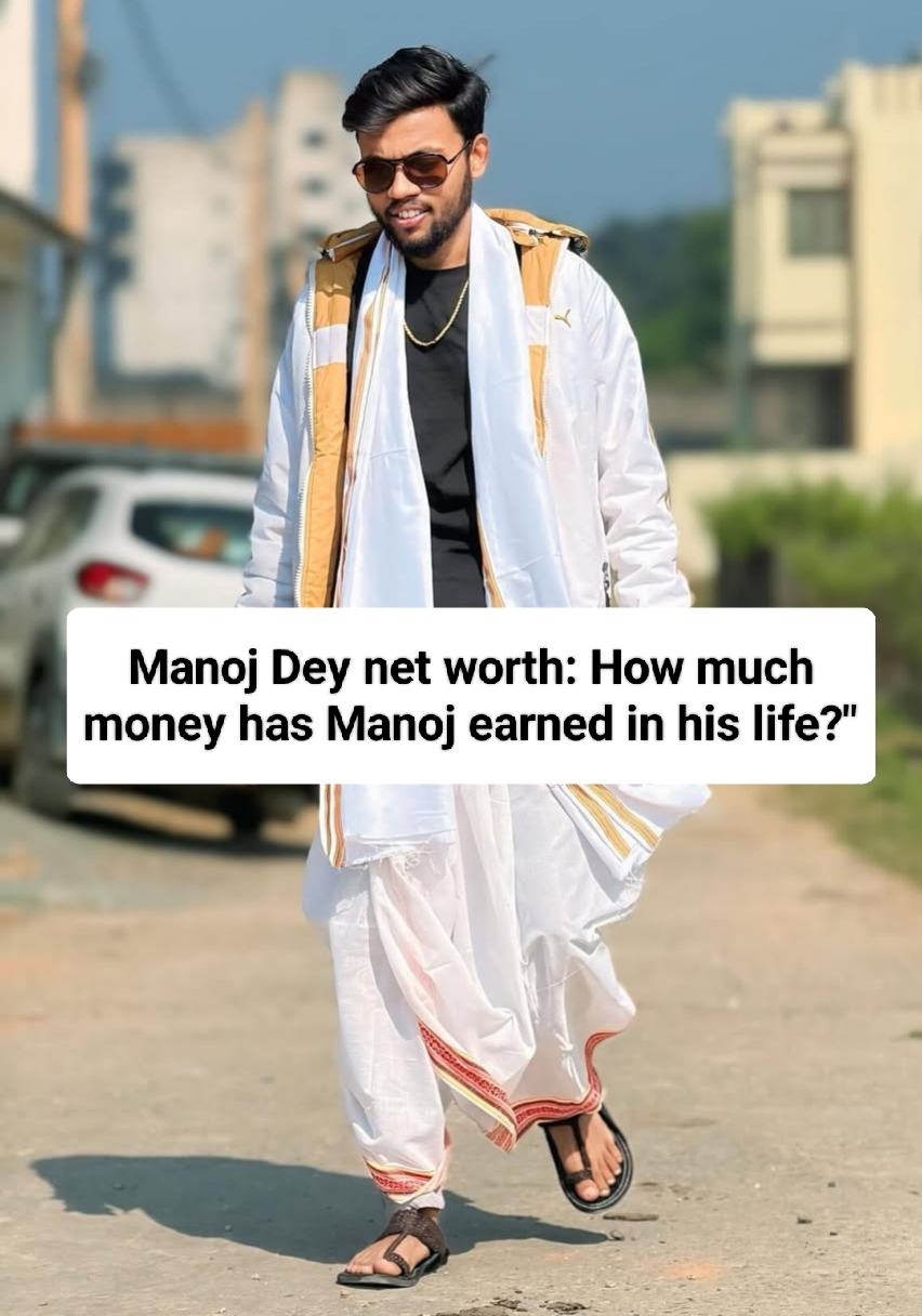 Manoj Dey net worth: How much money has Manoj earned in his life?"